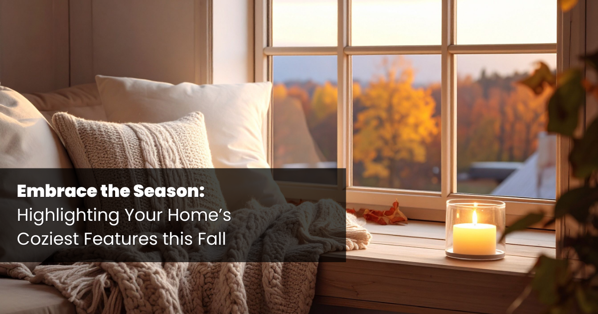 Embrace the Season: Highlighting Your Home’s Coziest Features this Fall